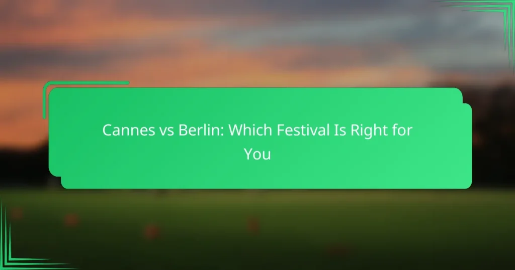 Cannes vs Berlin: Which Festival Is Right for You