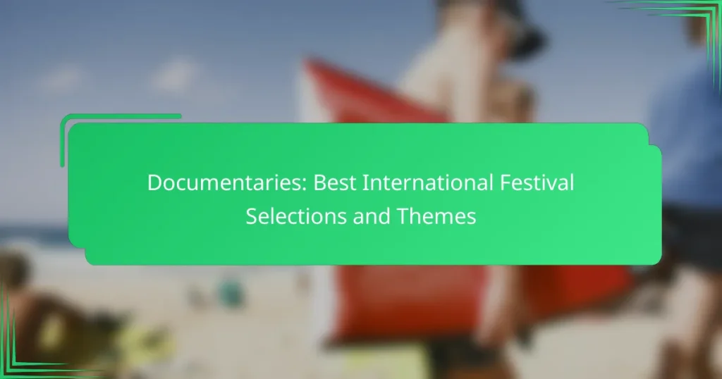 Documentaries: Best International Festival Selections and Themes