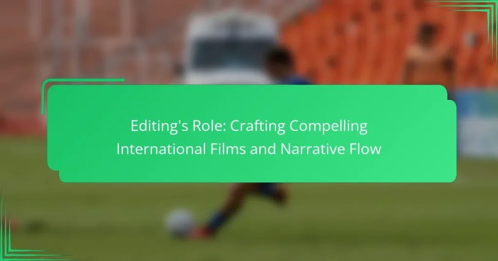 Editing’s Role: Crafting Compelling International Films and Narrative Flow