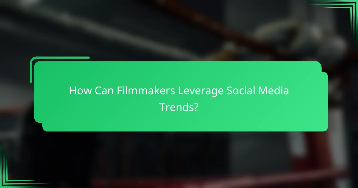 How Can Filmmakers Leverage Social Media Trends?