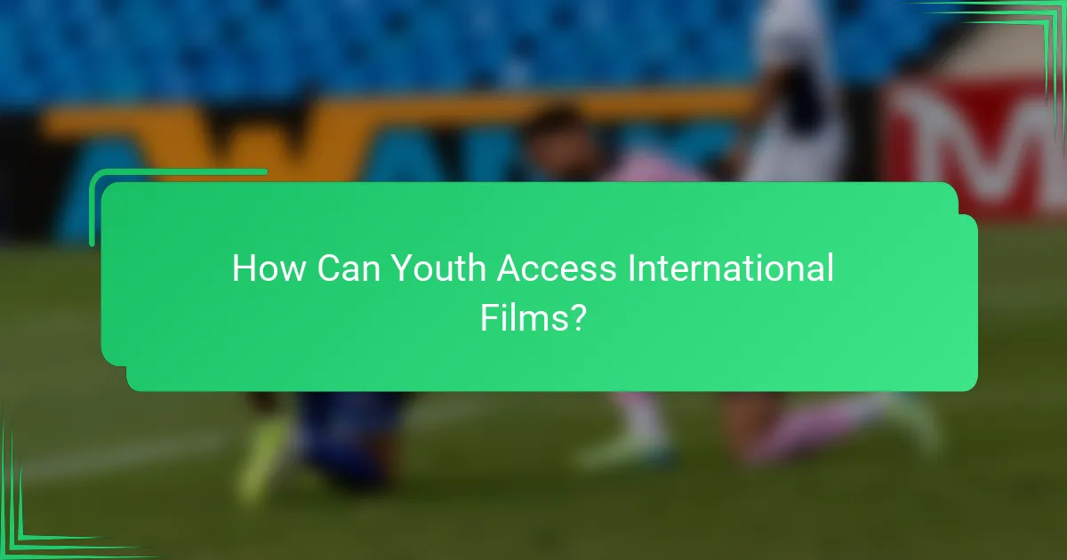 How Can Youth Access International Films?