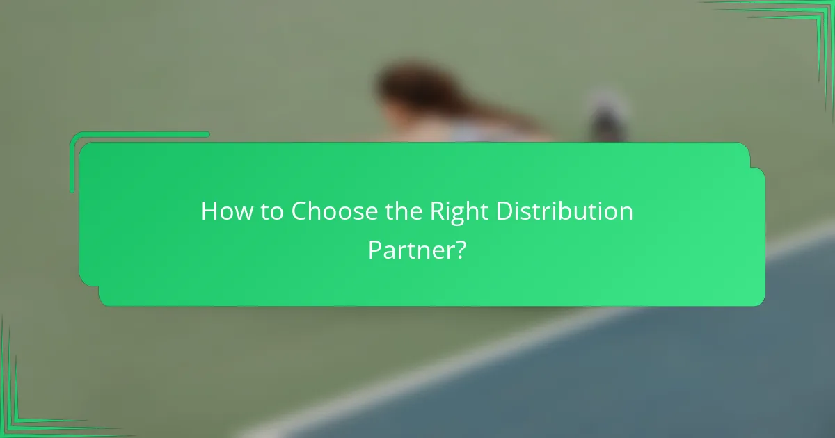 How to Choose the Right Distribution Partner?