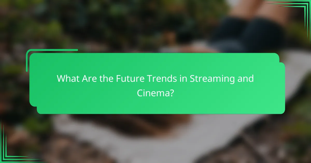 What Are the Future Trends in Streaming and Cinema?