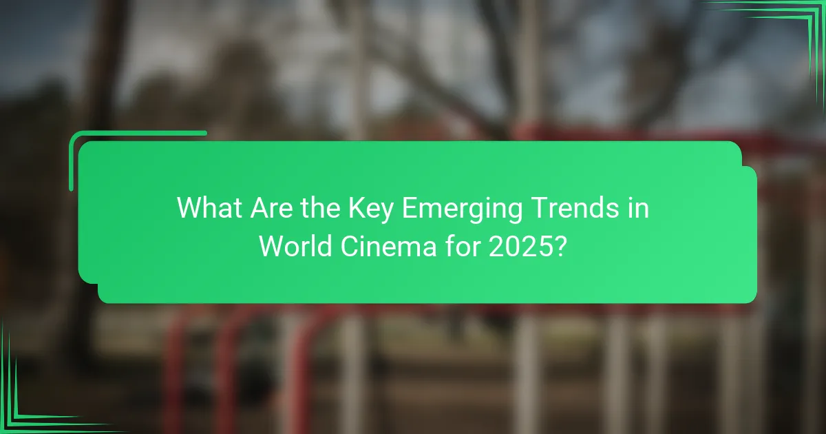 What Are the Key Emerging Trends in World Cinema for 2025?