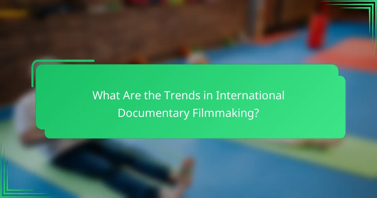 What Are the Trends in International Documentary Filmmaking?