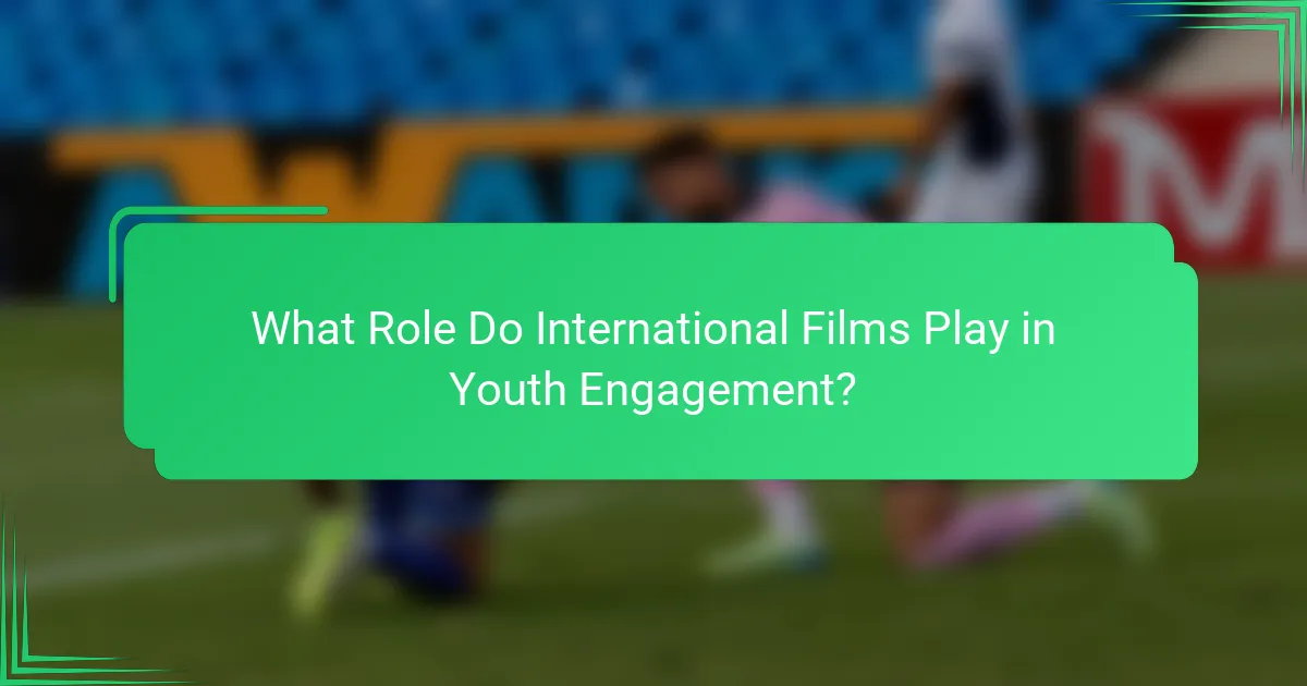 What Role Do International Films Play in Youth Engagement?