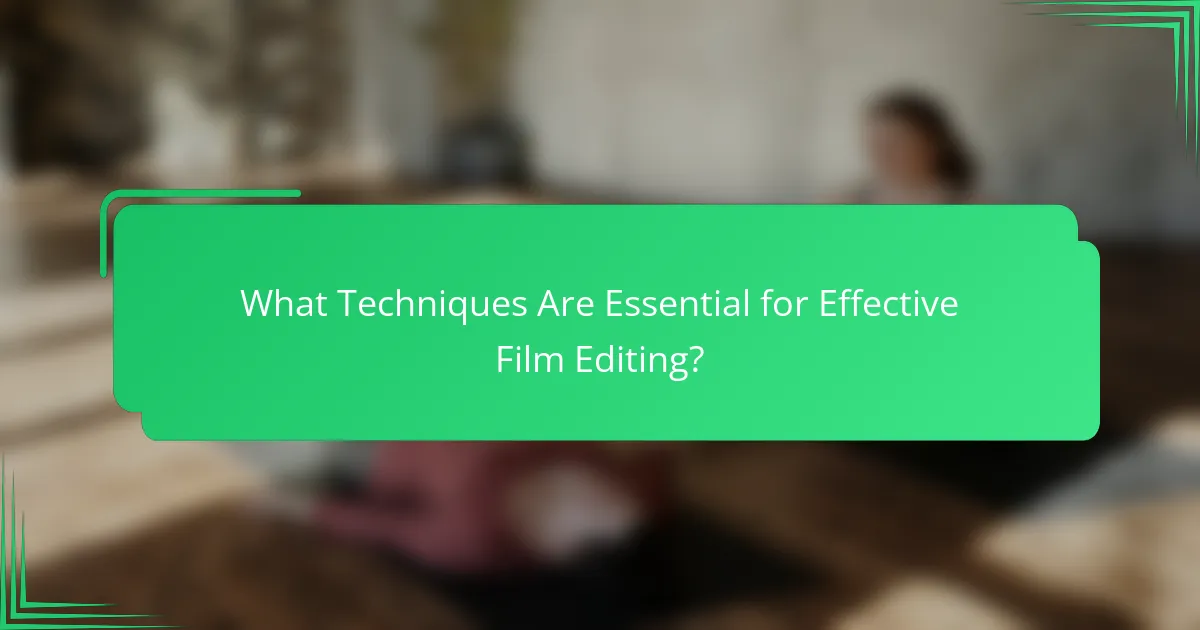 What Techniques Are Essential for Effective Film Editing?