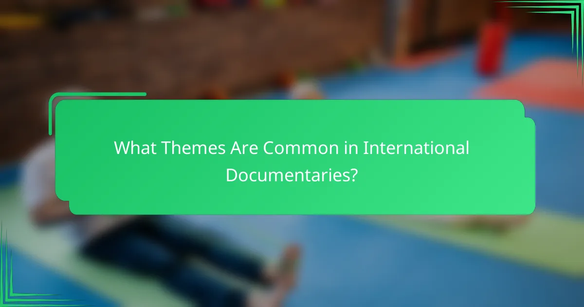 What Themes Are Common in International Documentaries?